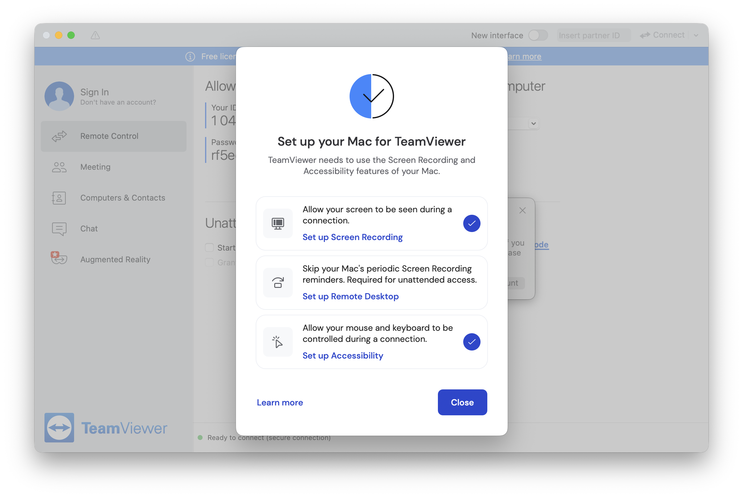 Screenshot of TeamViewer for macOS showing a pop up that says "Set up your Mac for TeamViewer" with the subheading "TeamViewer needs to use the Screen Recording and Accessibility features of your Mac." Under this are three options: "Allow your screen to be seen during a connection / [in blue:] Set up Screen Recording," "Skip your Mac's periodic Screen Recording reminders. Required for unattended access / [in blue:] Set up Remote Desktop," and "Allow your mouse and keyboard to be controlled during a connection / [in blue:] Set up Accessibility." To the right of Set up Screen Recording and Set up Accessibility are blue check marks. At the bottom of the popup are buttons to "Learn more" and "Close." 