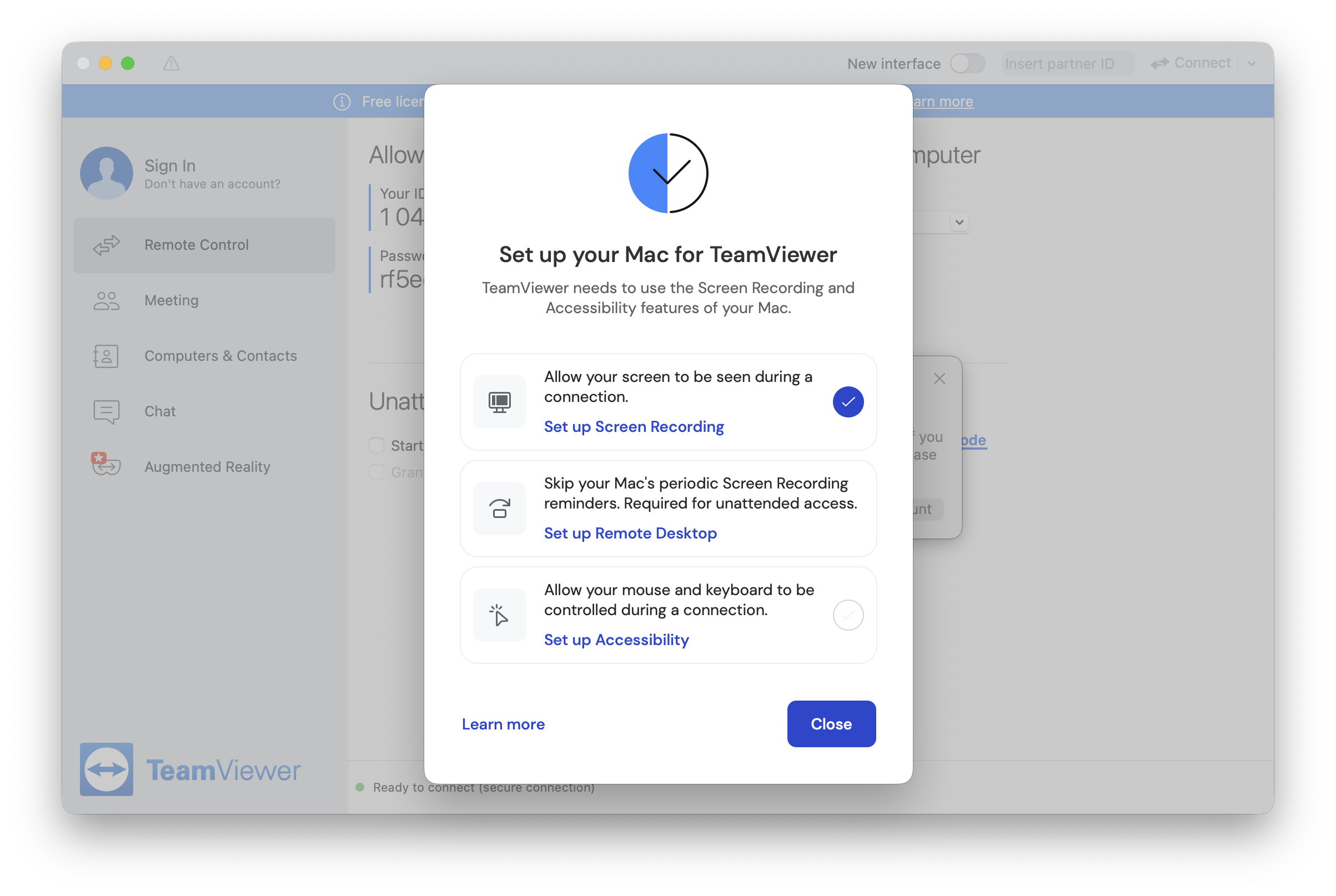 Screenshot of TeamViewer for macOS showing a pop up that says "Set up your Mac for TeamViewer" with the subheading "TeamViewer needs to use the Screen Recording and Accessibility features of your Mac." Under this are three options: "Allow your screen to be seen during a connection / [in blue:] Set up Screen Recording," "Skip your Mac's periodic Screen Recording reminders. Required for unattended access / [in blue:] Set up Remote Desktop," and "Allow your mouse and keyboard to be controlled during a connection / [in blue:] Set up Accessibility." To the right of "Set up Screen Recording" is a blue checkmark. To the right of Set up Accessibility is a circular empty checkmark icon. At the bottom of the popup are buttons to "Learn more" and "Close."